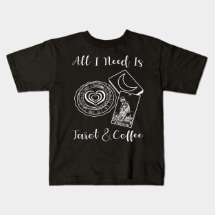 All I Need Is Tarot And Coffee Kids T-Shirt